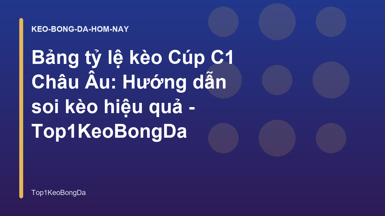 Bảng tỷ lệ kèo Cúp C1 Châu Âu: Hướng dẫn soi kèo hiệu quả - Top1KeoBongDa