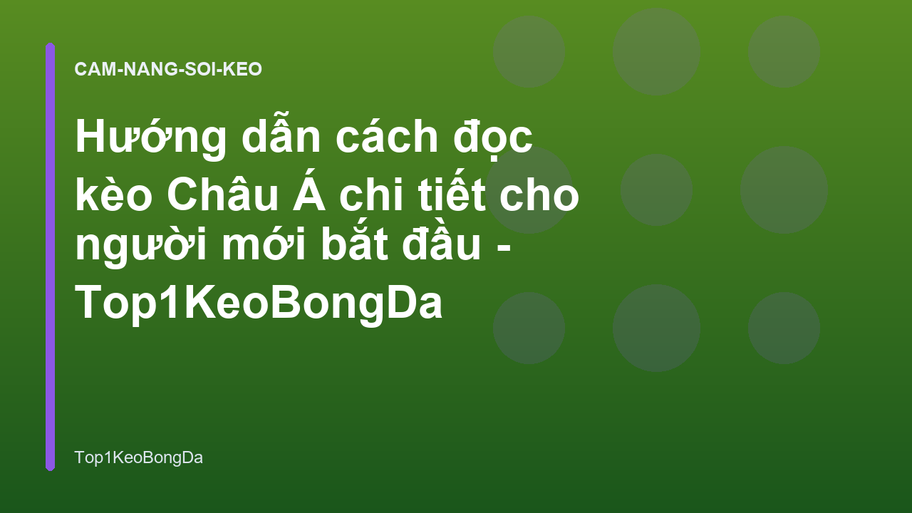 Hướng dẫn cách đọc kèo Châu Á chi tiết cho người mới bắt đầu - Top1KeoBongDa