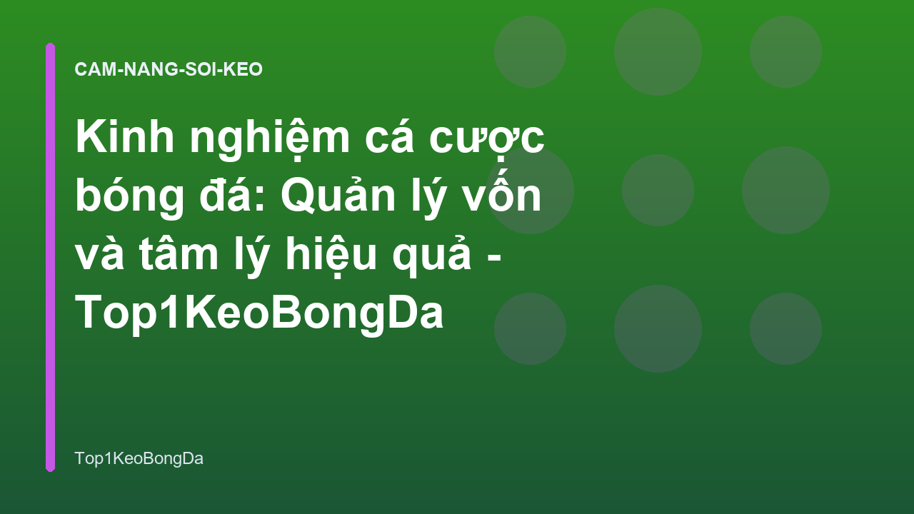 Kinh nghiệm cá cược bóng đá: Quản lý vốn và tâm lý hiệu quả - Top1KeoBongDa